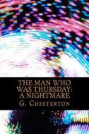 The Man Who Was Thursday a Nightmare di G. K. Chesterton edito da Createspace Independent Publishing Platform