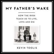 My Father's Wake: How the Irish Teach Us to Live, Love, and Die edito da Da Capo Press
