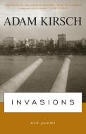 Invasions di Adam Kirsch edito da Ivan R Dee, Inc