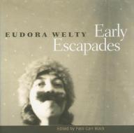 Early Escapades di Eudora Welty edito da UNIV PR OF MISSISSIPPI