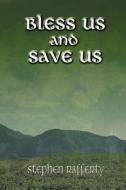 Bless Us And Save Us di Stephen Rafferty edito da Publish America