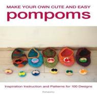 Make Your Own Cute and Easy Pompoms di Pompoms edito da Creative Publishing international