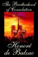 The Brotherhood of Consolation by Honore de Balzac, Fiction, Classics di Honore de Balzac edito da Wildside Press