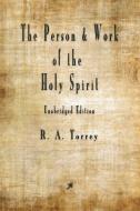 The Person and Work of The Holy Spirit di R. A. Torrey edito da Merchant Books