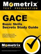 Gace Basic Skills Secrets Study Guide: Gace Test Review for the Georgia Assessments for the Certification of Educators di Gace Exam Secrets Test Prep Team edito da MOMETRIX MEDIA LLC