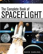The Complete Book of Spaceflight: From Apollo 1 to Zero Gravity di David Darling edito da WILEY