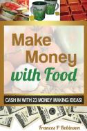 Make Money with Food di Robinson Frances edito da Frances P Robinson