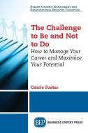 The Challenge to Be and Not to Do di Carrie Foster edito da Business Expert Press