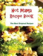 Hot Mama Recipes di Bianca King edito da WAHIDA CLARK PRESENTS PUB