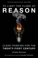 To Light The Flame Of Reason di Christer Sturmark, Douglas Hofstadter edito da Prometheus Books