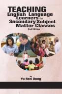 Teaching English Language Learners In Secondary Subject Matter Classes di Yu Ren Dong edito da Information Age Publishing