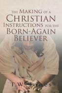 The Making of a Christian di T. W. Jones edito da Christian Faith Publishing, Inc