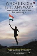 Whose India Is It Anyway?: An Insight into the Idea of India and Nurturing It di Brigadier K Kuldip Singh edito da HARPERCOLLINS 360