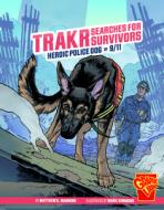 Trakr Searches for Survivors: Heroic Police Dog of 9/11 di Matthew K. Manning edito da CAPSTONE PR
