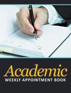 Academic Weekly Appointment Book di Speedy Publishing Llc edito da Speedy Publishing LLC