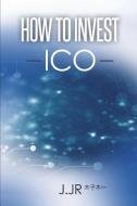 How to Invest Ico di J. Jr. edito da LIGHTNING SOURCE INC