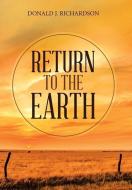 Return to the Earth di Donald J. Richardson edito da AUTHORHOUSE