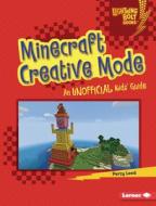 Minecraft Creative Mode: An Unofficial Kids' Guide di Percy Leed edito da LERNER PUBN