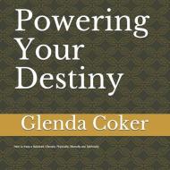 POWERING YOUR DESTINY: HOW TO KEEP A BAL di GLENDA COKER edito da LIGHTNING SOURCE UK LTD
