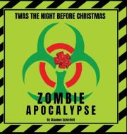 Twas the Night Before Christmas - Zombie Apocalypse di Shannon Schlotfelt edito da Shannon Schlotfelt