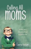 Calling All Moms di Laurie Kenyon edito da Word Alive Press