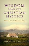Wisdom from the Christian Mystics di David Torkington edito da John Hunt Publishing