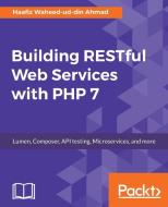 Building Restful Web Services with PHP 7 di Haafiz Waheed-Ud-Din Ahmad edito da PACKT PUB