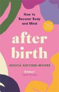 After Birth: What Nobody Tells You - How to Recover Body and Mind di Jessica Hatcher-Moore edito da SERPENTS TAIL