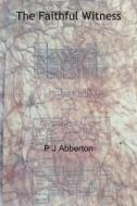 The Faithful Witness di P. J. Abberton edito da FEEDAREAD