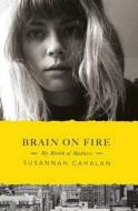 Brain on Fire My Month of Madnes di Cahalan Susannah edito da Penguin Books