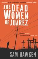 The Dead Women of Juarez di Sam Hawken edito da SERPENTS TAIL