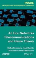 Ad Hoc Networks Telecommunications and Game Theory di Malek Benslama, Mohamed Lamine Boucenna, Hadj Batatia edito da John Wiley & Sons, Ltd.