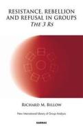 Resistance, Rebellion and Refusal in Groups di Richard M. Billow edito da Taylor & Francis Ltd