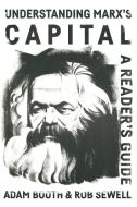 Understanding Marx's Capital: A Reader's Guide di Adam Booth, Rob Sewell edito da LIGHTNING SOURCE INC