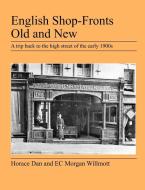 English Shop-Fronts Old and New di Horace Dan, E. C. Morgan Willmott edito da Jeremy Mills Publishing