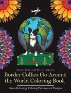 Border Collies Go Around the World Coloring Book di Feel Happy Coloring edito da Feel Happy Books