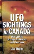 UFO Sightings in Canada di Lisa Wojna edito da Folklore Publishing