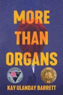 More Than Organs di Barrett Kay Ulanday Barrett edito da Sibling Rivalry Press, Llc