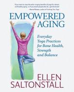 Empowered Aging di Ellen Saltonstall edito da Emerald Lake Books