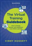 The Virtual Training Guidebook di Cindy Huggett edito da ASTD