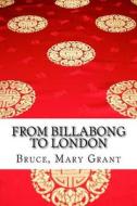 From Billabong to London di Mary Grant Bruce edito da Createspace Independent Publishing Platform
