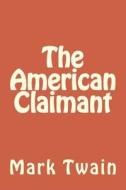 The American Claimant di Mark Twain edito da Createspace Independent Publishing Platform