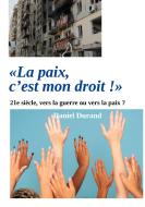 "La paix, c'est mon droit !" di Daniel Durand edito da Books on Demand