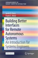 Building Better Interfaces for Remote Autonomous Systems di Frank E. Ritter, Jacob D. Oury edito da Springer International Publishing