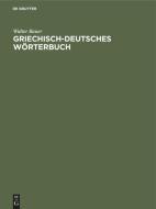 Griechisch-Deutsches Wörterbuch di Walter Bauer edito da De Gruyter