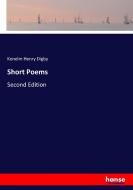 Short Poems di Kenelm Henry Digby edito da hansebooks