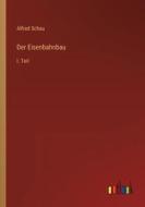 Der Eisenbahnbau di Alfred Schau edito da Outlook Verlag