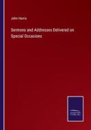 Sermons and Addresses Delivered on Special Occasions di John Harris edito da Salzwasser Verlag