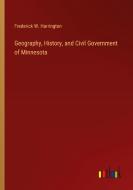 Geography, History, and Civil Government of Minnesota di Frederick W. Harrington edito da Outlook Verlag