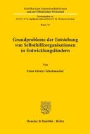 Grundprobleme der Entstehung von Selbsthilfeorganisationen in Entwicklungsländern. di Ernst Günter Schuhmacher edito da Duncker & Humblot